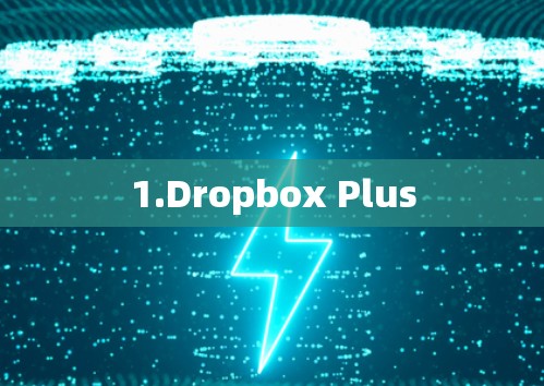 1.Dropbox Plus 1.Dropbox Plus